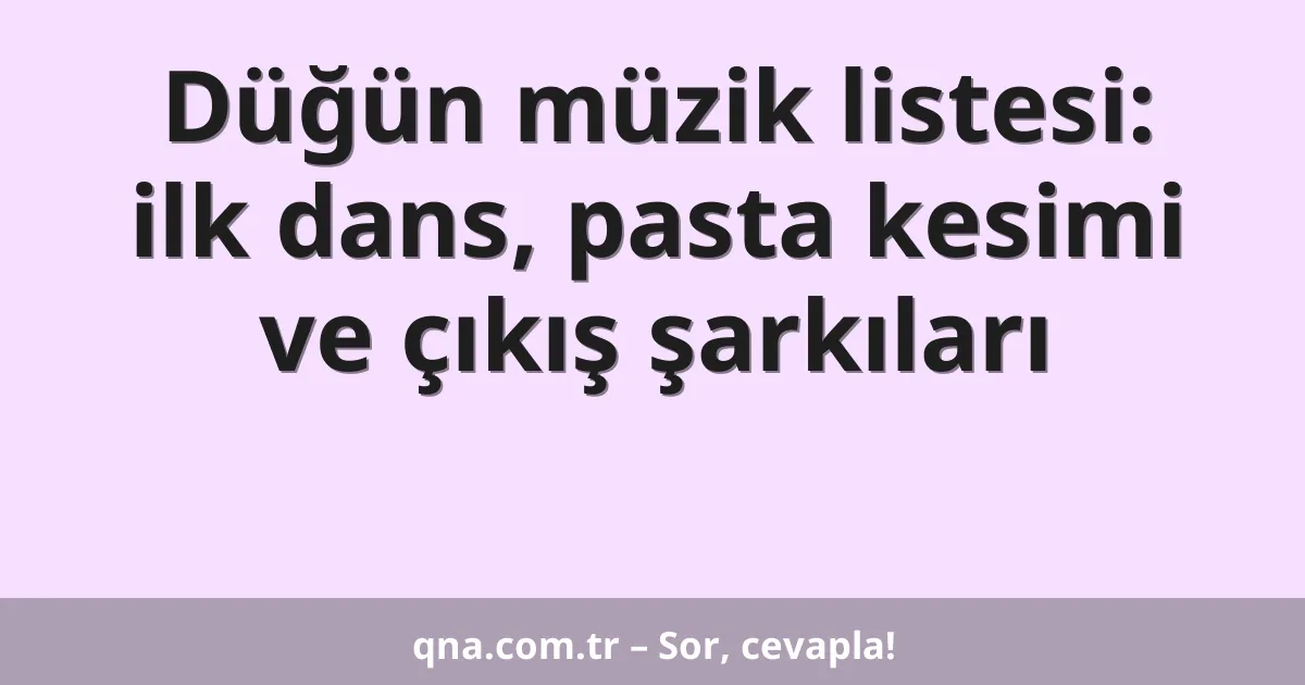 Düğün müzik listesi: ilk dans, pasta kesimi ve çıkış şarkıları