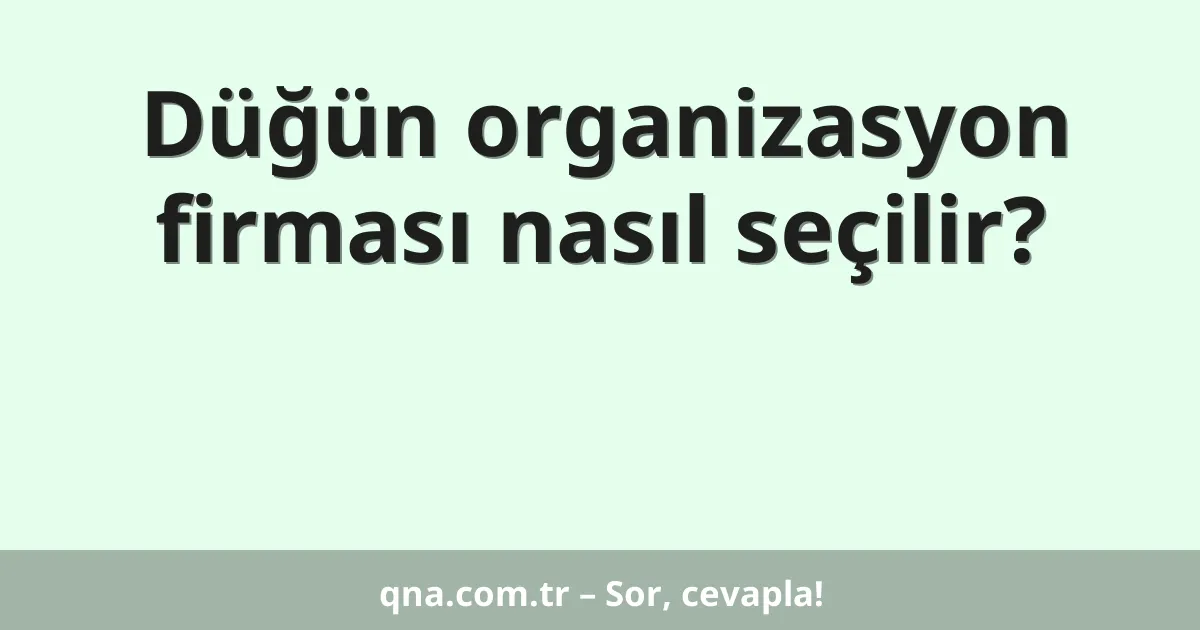 Düğün organizasyon firması nasıl seçilir?