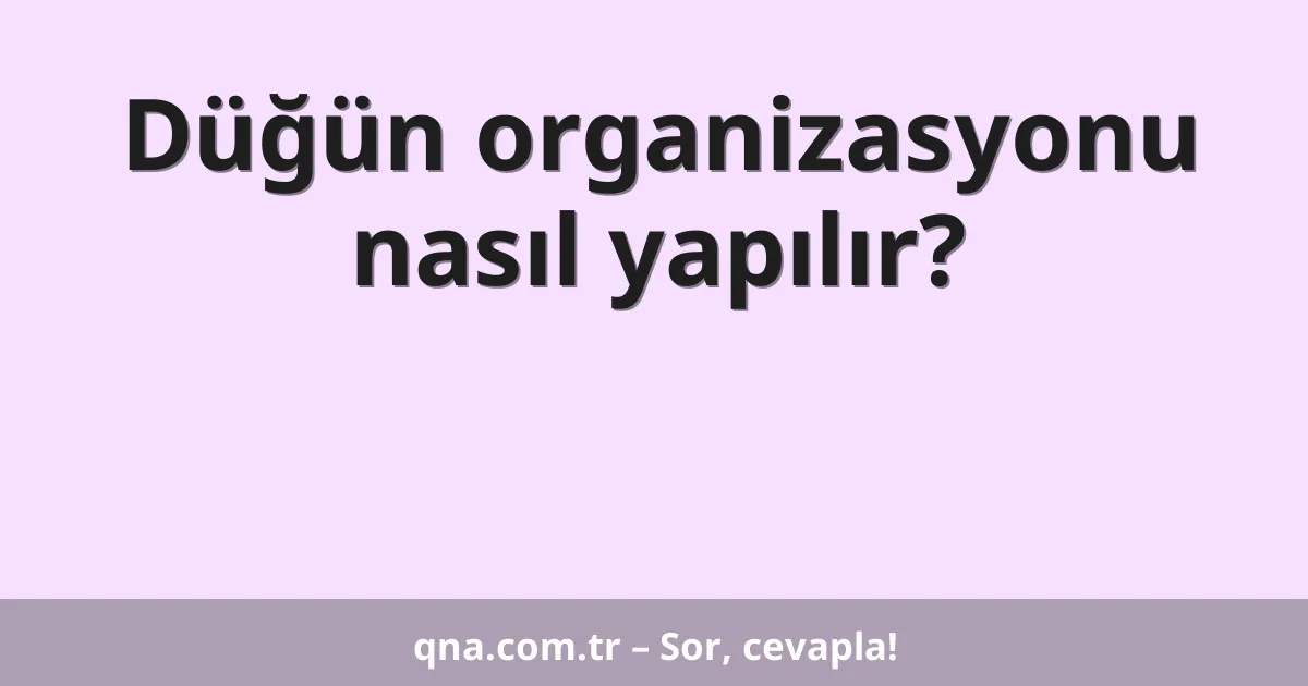 Düğün organizasyonu nasıl yapılır?