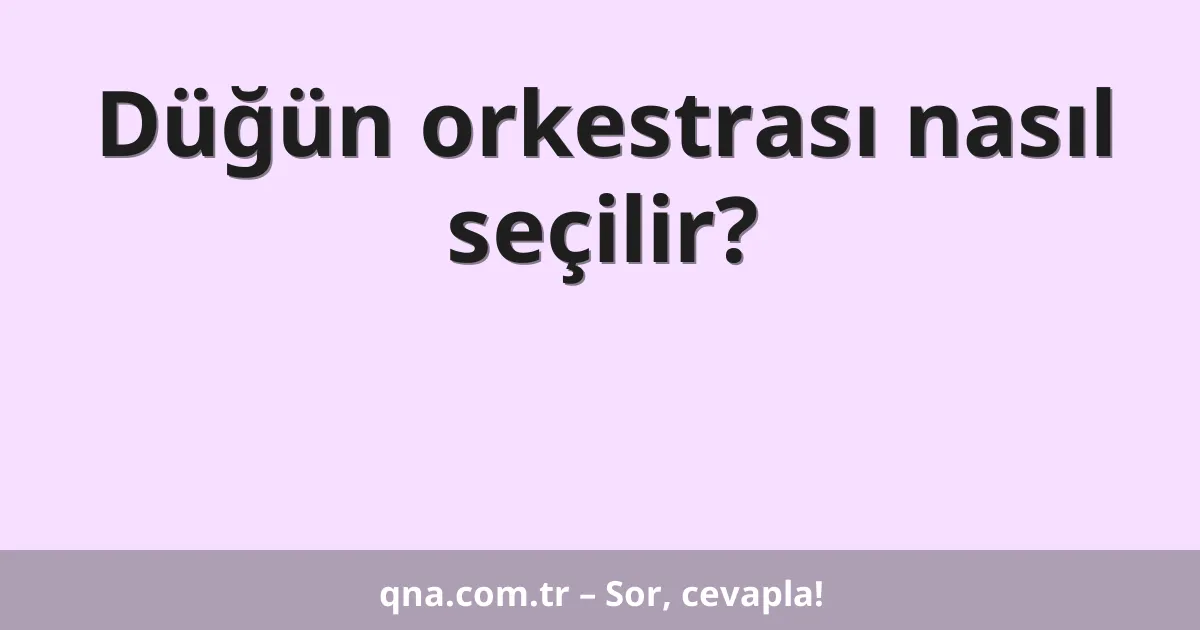 Düğün orkestrası nasıl seçilir?