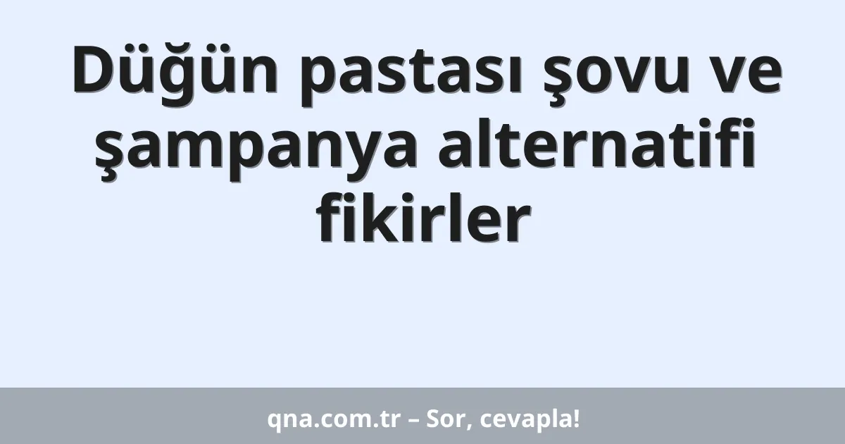 Düğün pastası şovu ve şampanya alternatifi fikirler