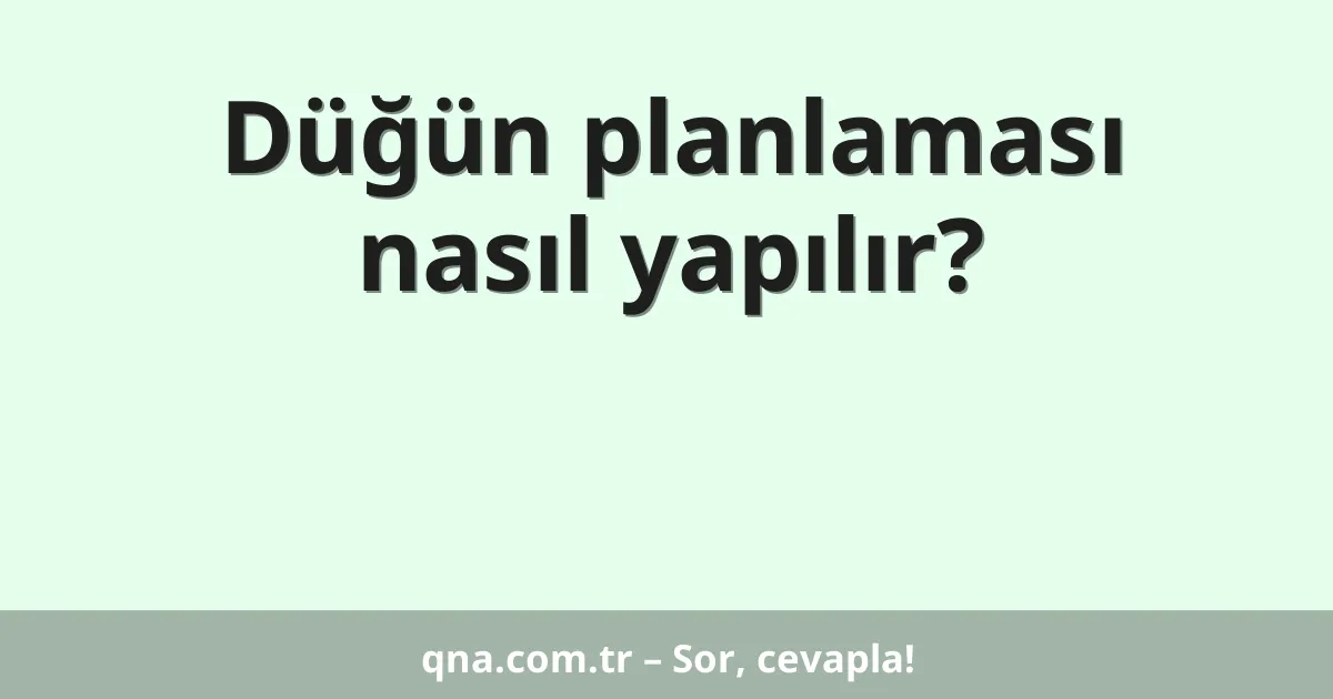 Düğün planlaması nasıl yapılır?