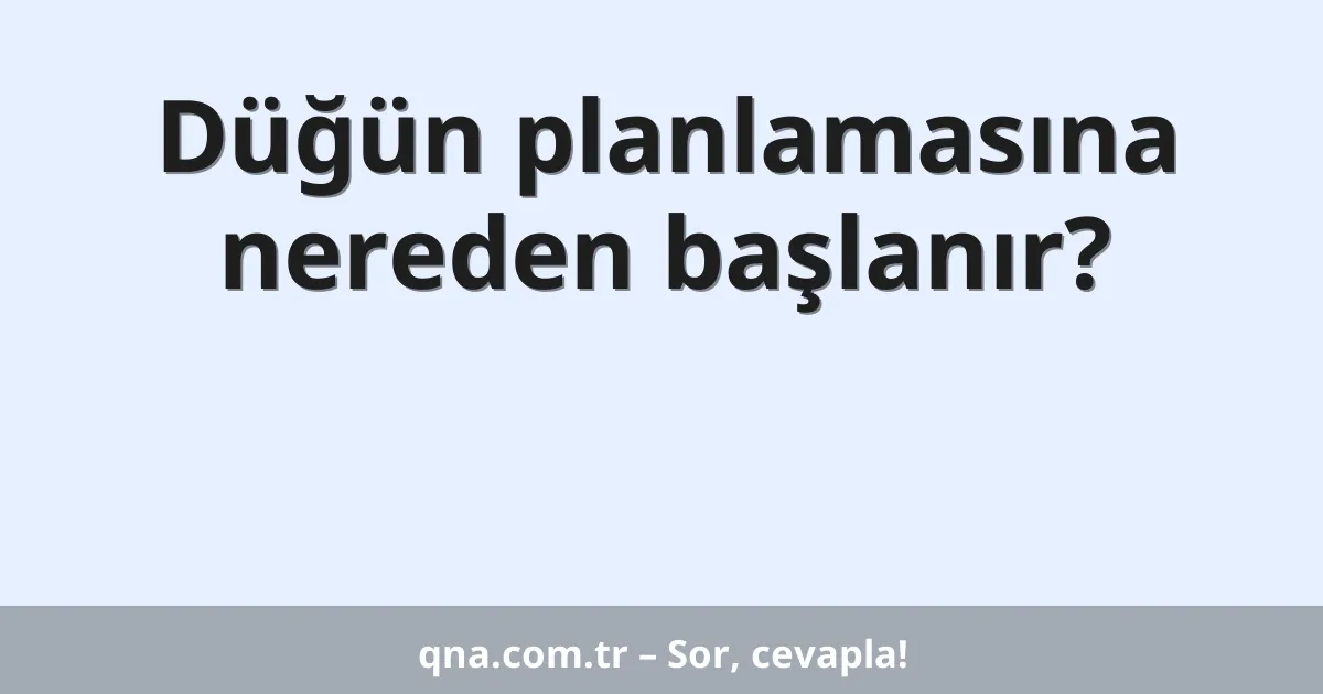 Düğün planlamasına nereden başlanır?