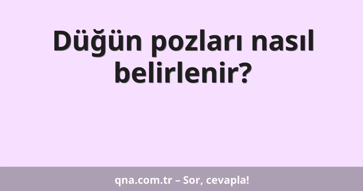 Düğün pozları nasıl belirlenir?