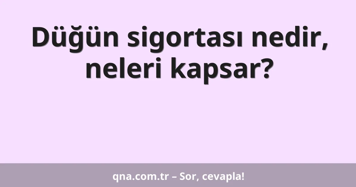 Düğün sigortası nedir, neleri kapsar?
