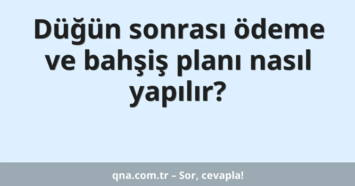 Düğün sonrası ödeme ve bahşiş planı nasıl yapılır?