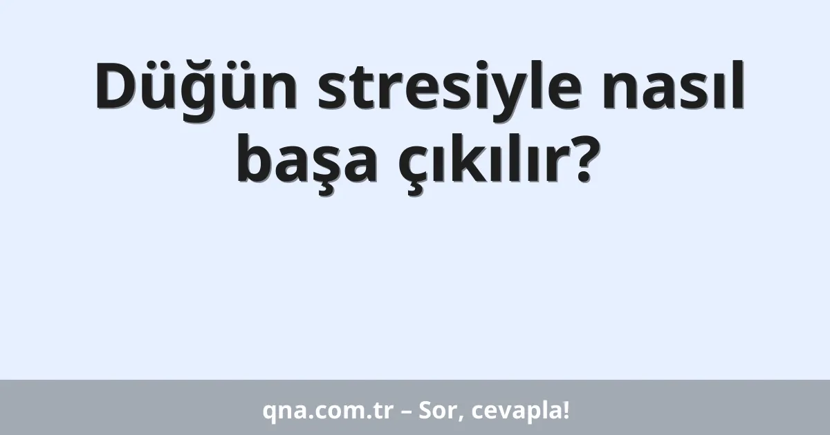 Düğün stresiyle nasıl başa çıkılır?
