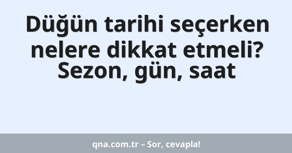 Düğün tarihi seçerken nelere dikkat etmeli? Sezon, gün, saat