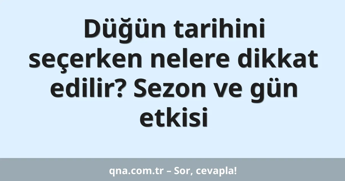 Düğün tarihini seçerken nelere dikkat edilir? Sezon ve gün etkisi