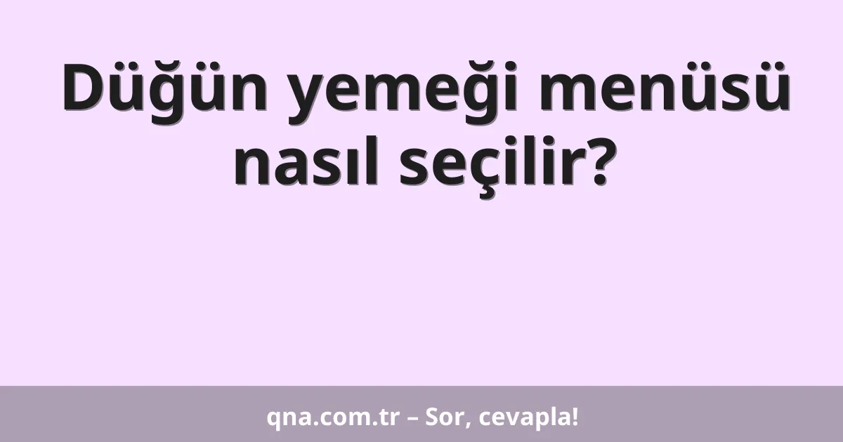 Düğün yemeği menüsü nasıl seçilir?