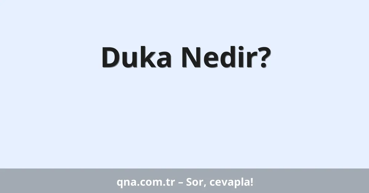 Duka Nedir?
