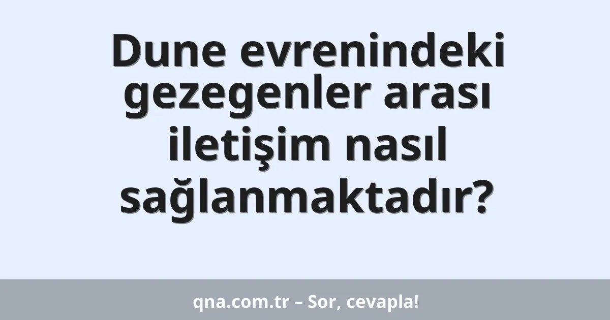 Dune evrenindeki gezegenler arası iletişim nasıl sağlanmaktadır?
