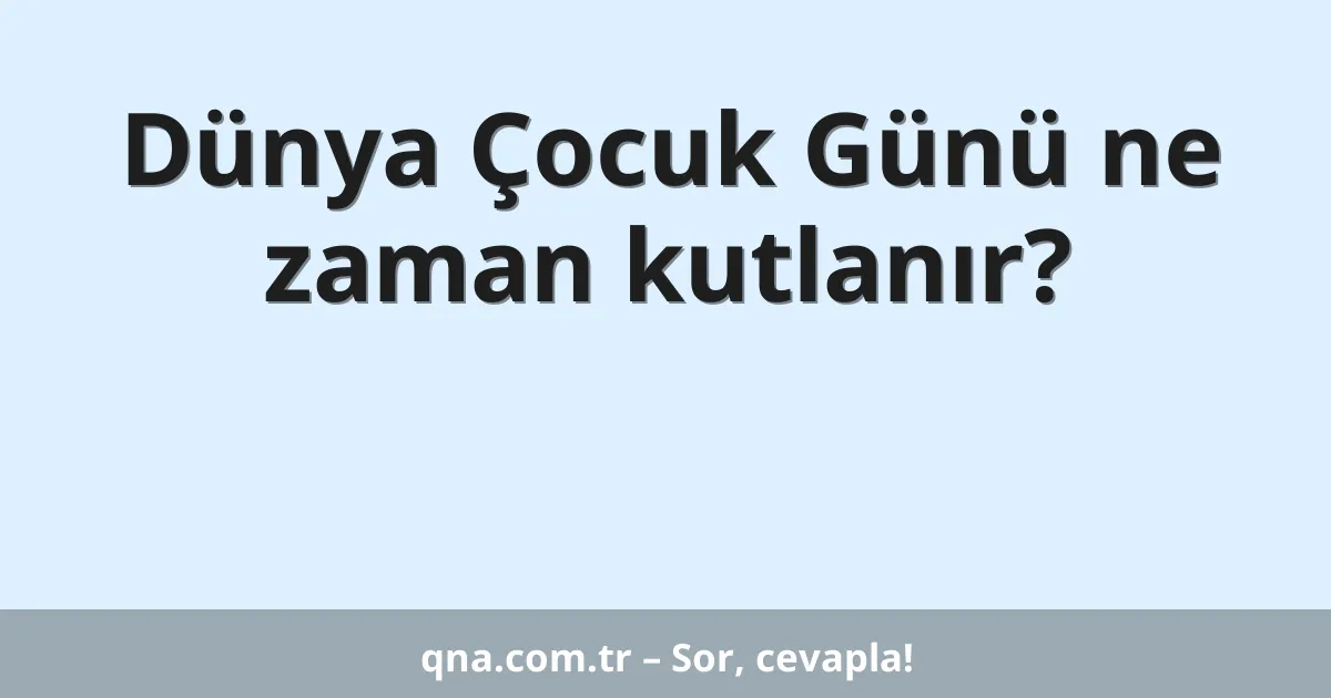 Dünya Çocuk Günü ne zaman kutlanır?