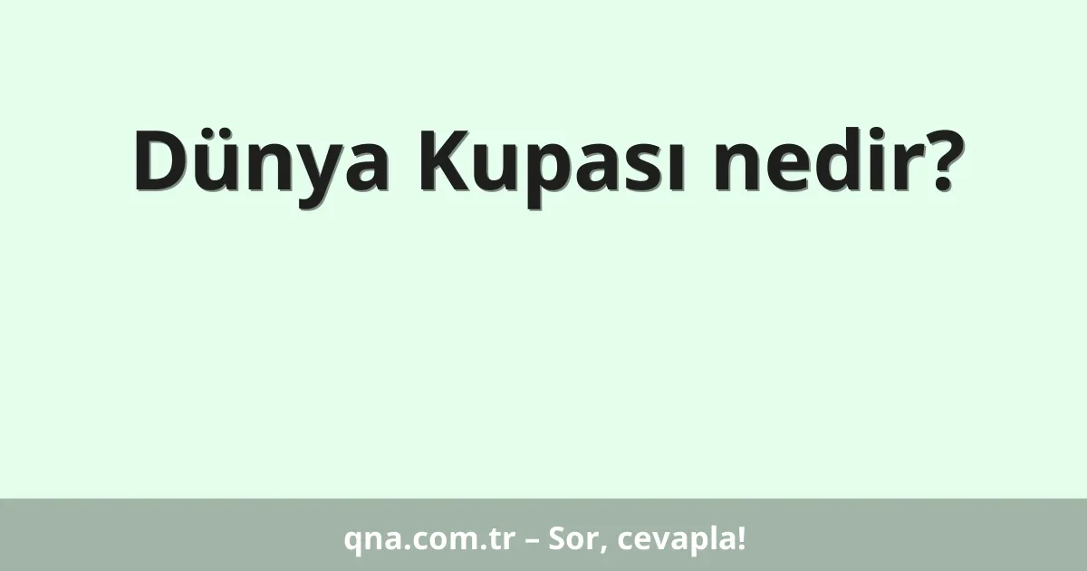 Dünya Kupası nedir?