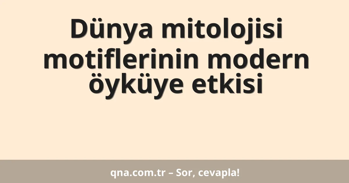 Dünya mitolojisi motiflerinin modern öyküye etkisi