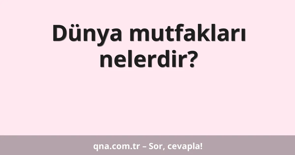 Dünya mutfakları nelerdir?