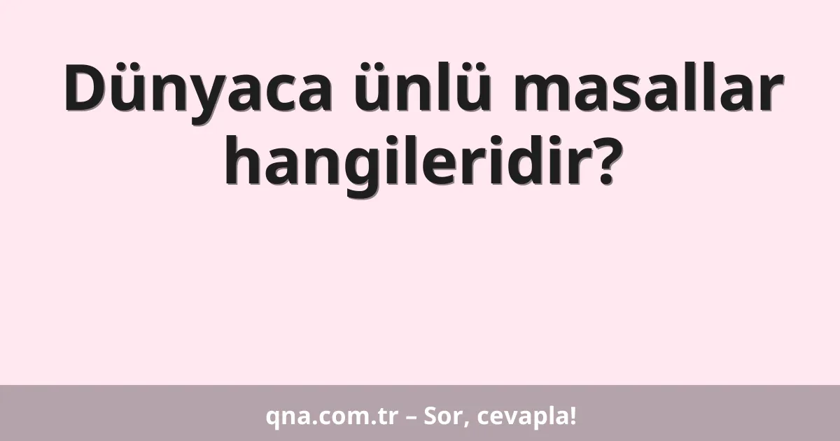 Dünyaca ünlü masallar hangileridir?