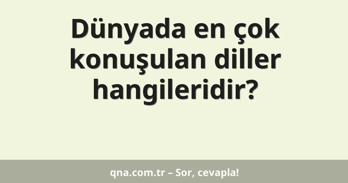 Dünyada en çok konuşulan diller hangileridir?