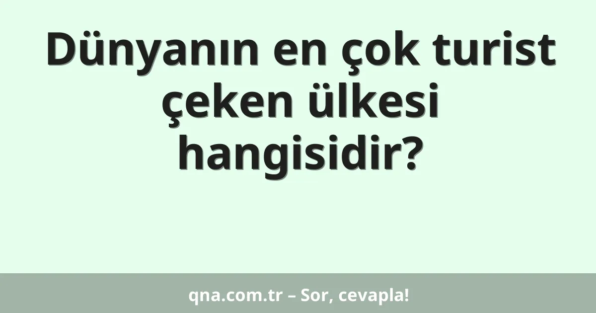 Dünyanın en çok turist çeken ülkesi hangisidir?