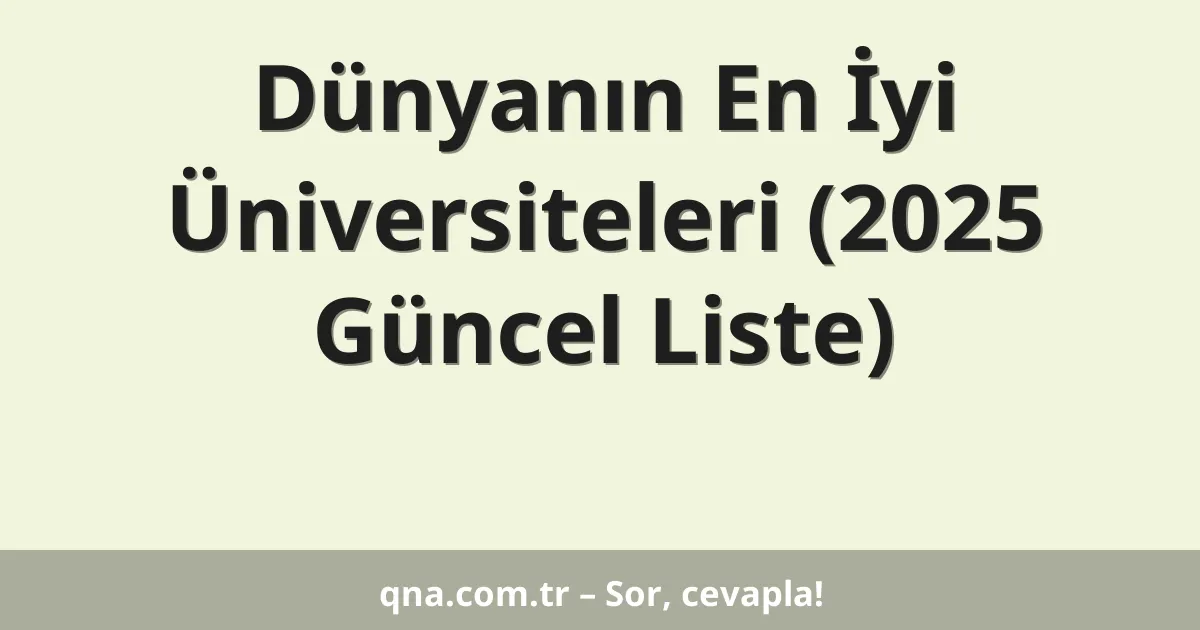 Dünyanın En İyi Üniversiteleri (2025 Güncel Liste)