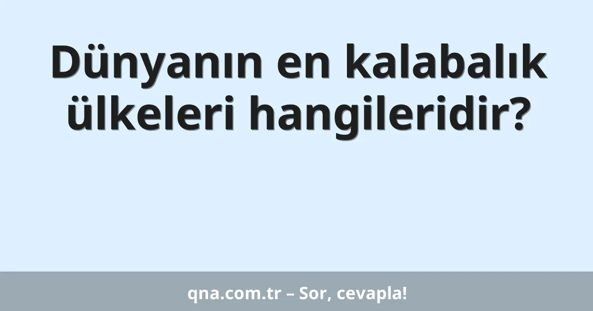 Dünyanın en kalabalık ülkeleri hangileridir?