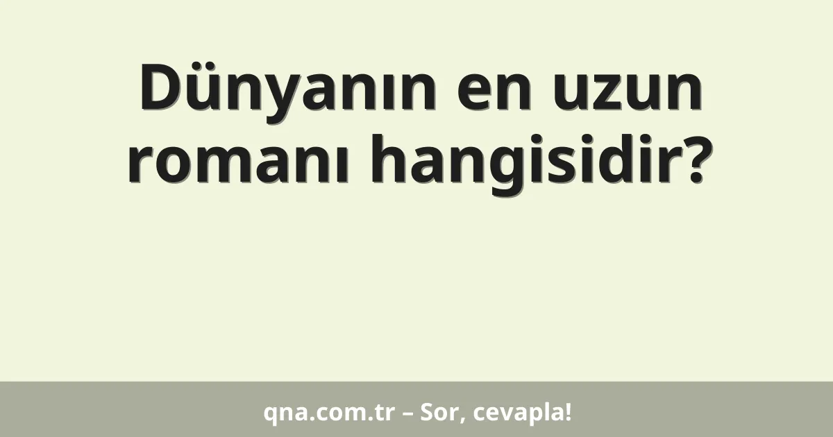 Dünyanın en uzun romanı hangisidir?