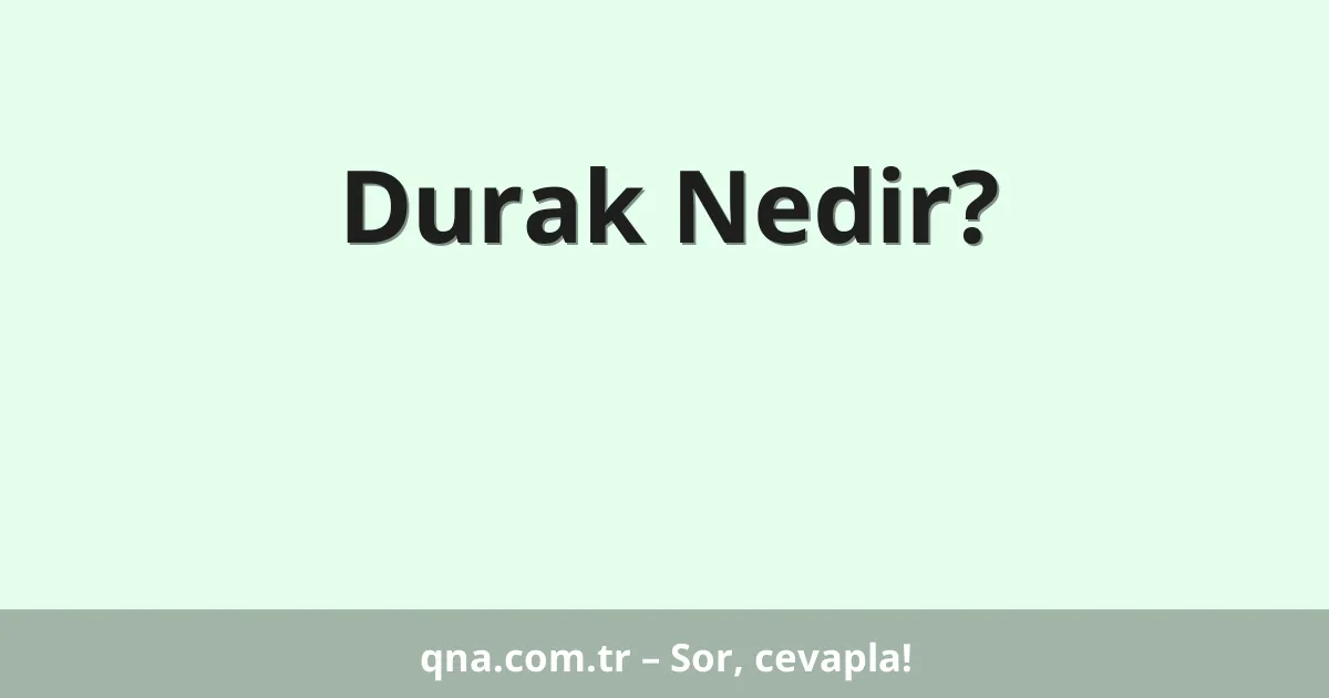 Durak Nedir?
