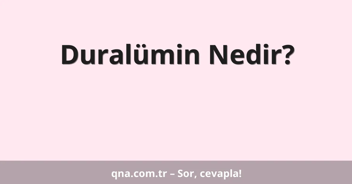 Duralümin Nedir?