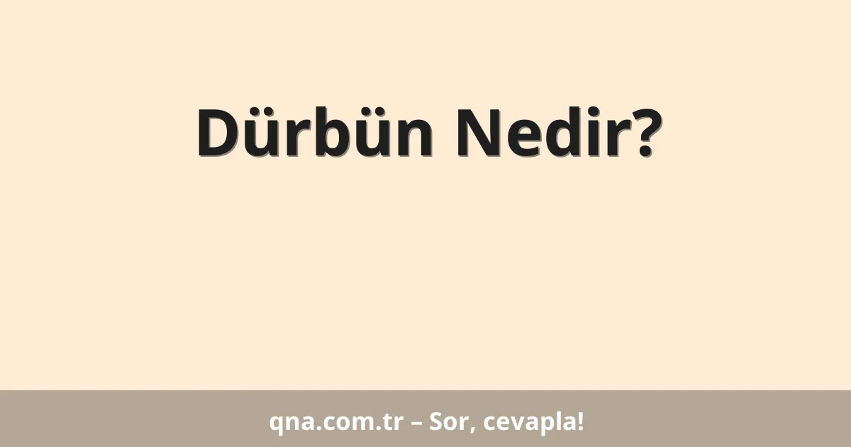 Dürbün Nedir?