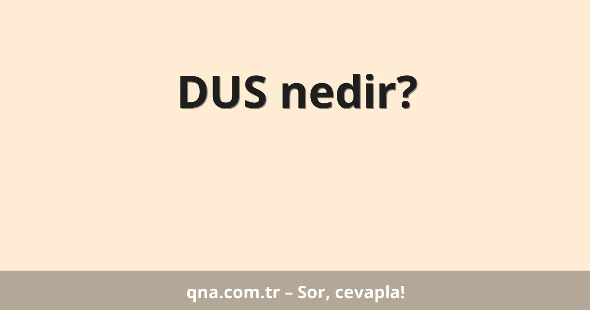 DUS nedir?