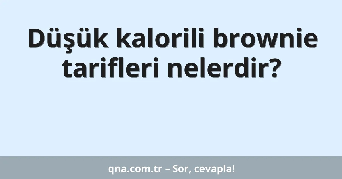 Düşük kalorili brownie tarifleri nelerdir?