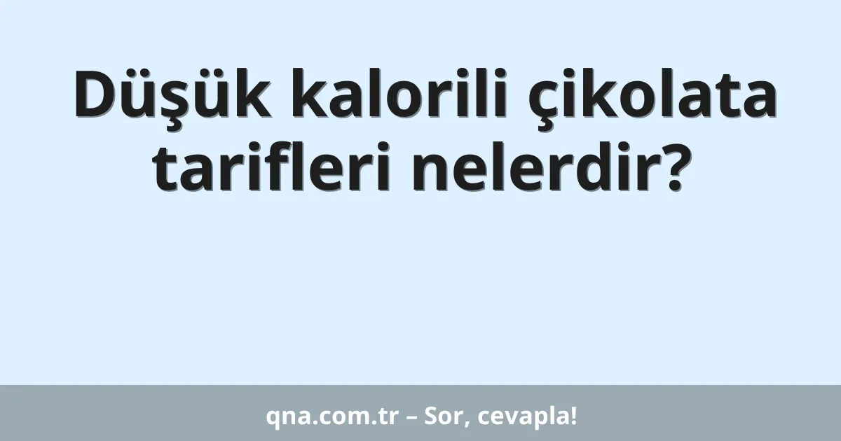 Düşük kalorili çikolata tarifleri nelerdir?