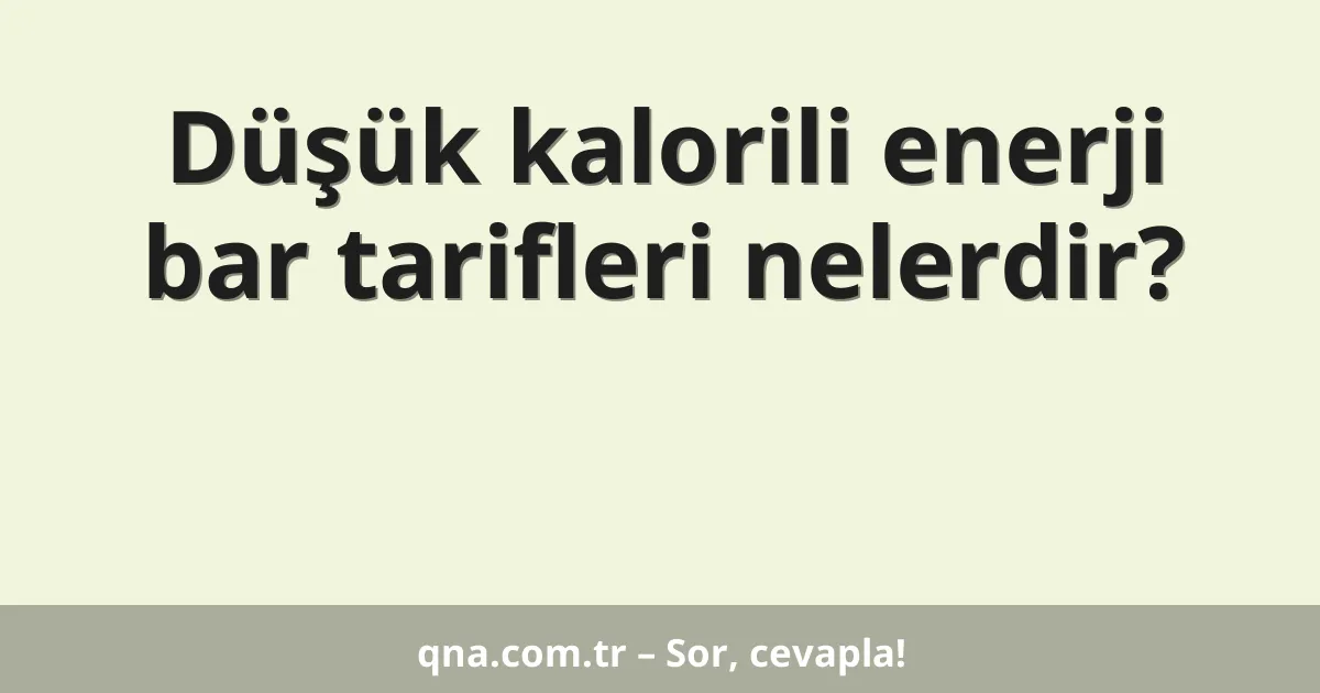 Düşük kalorili enerji bar tarifleri nelerdir?