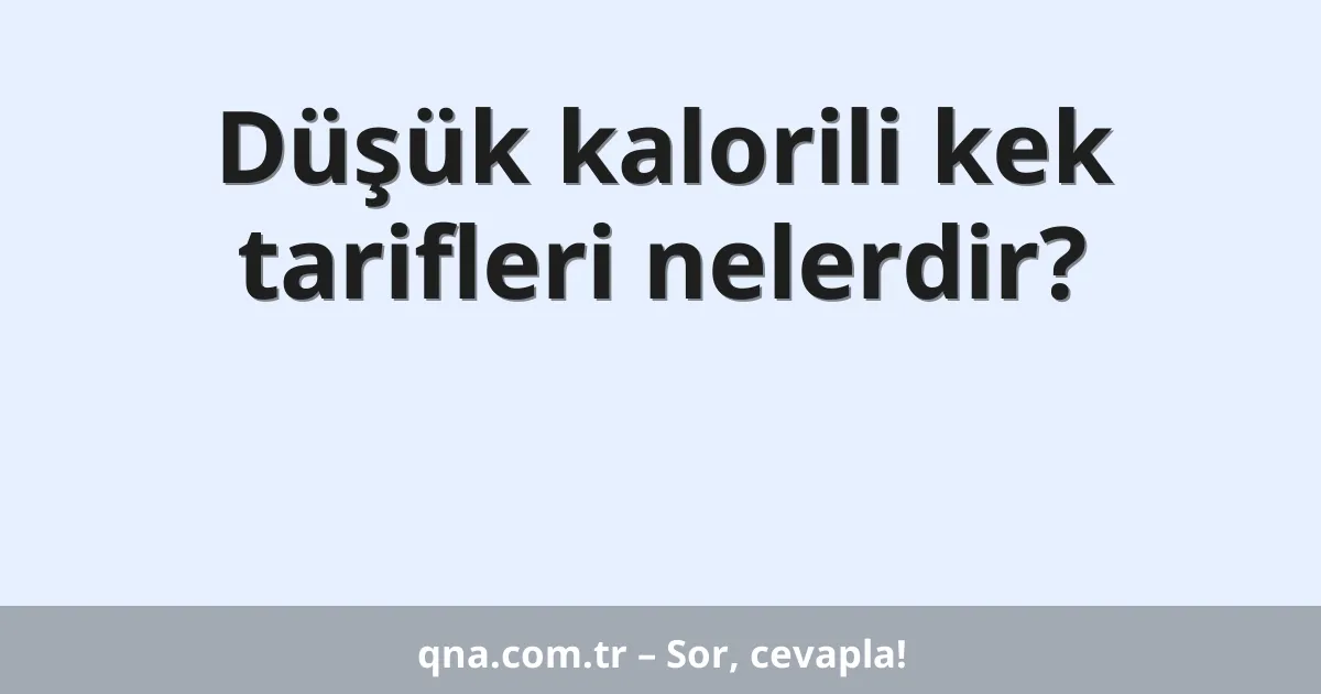 Düşük kalorili kek tarifleri nelerdir?