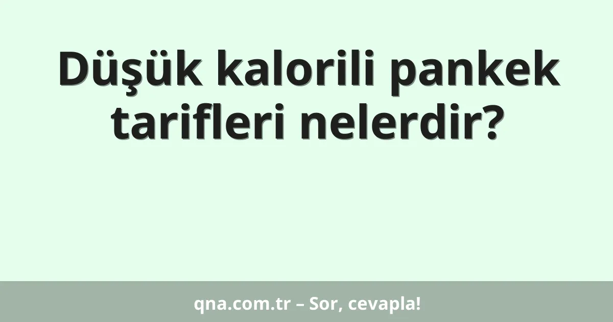 Düşük kalorili pankek tarifleri nelerdir?