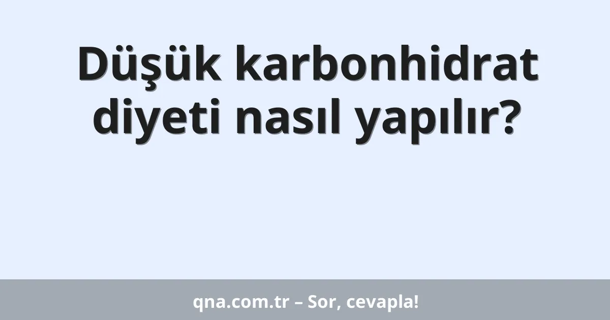 Düşük karbonhidrat diyeti nasıl yapılır?
