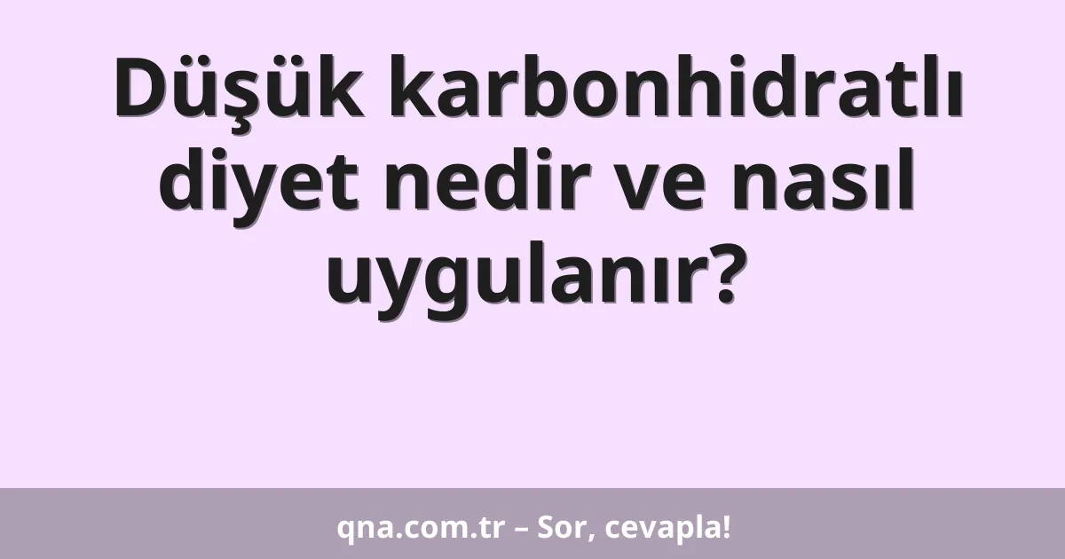 Düşük karbonhidratlı diyet nedir ve nasıl uygulanır?
