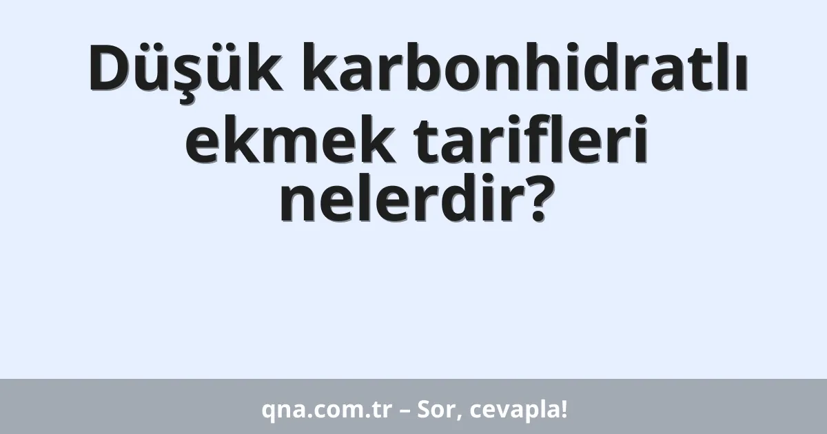 Düşük karbonhidratlı ekmek tarifleri nelerdir?