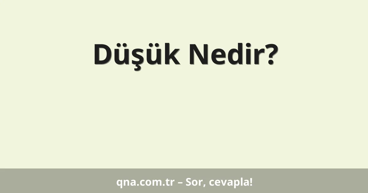 Düşük Nedir?