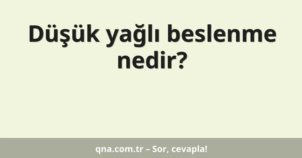 Düşük yağlı beslenme nedir?