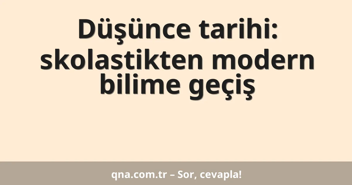 Düşünce tarihi: skolastikten modern bilime geçiş