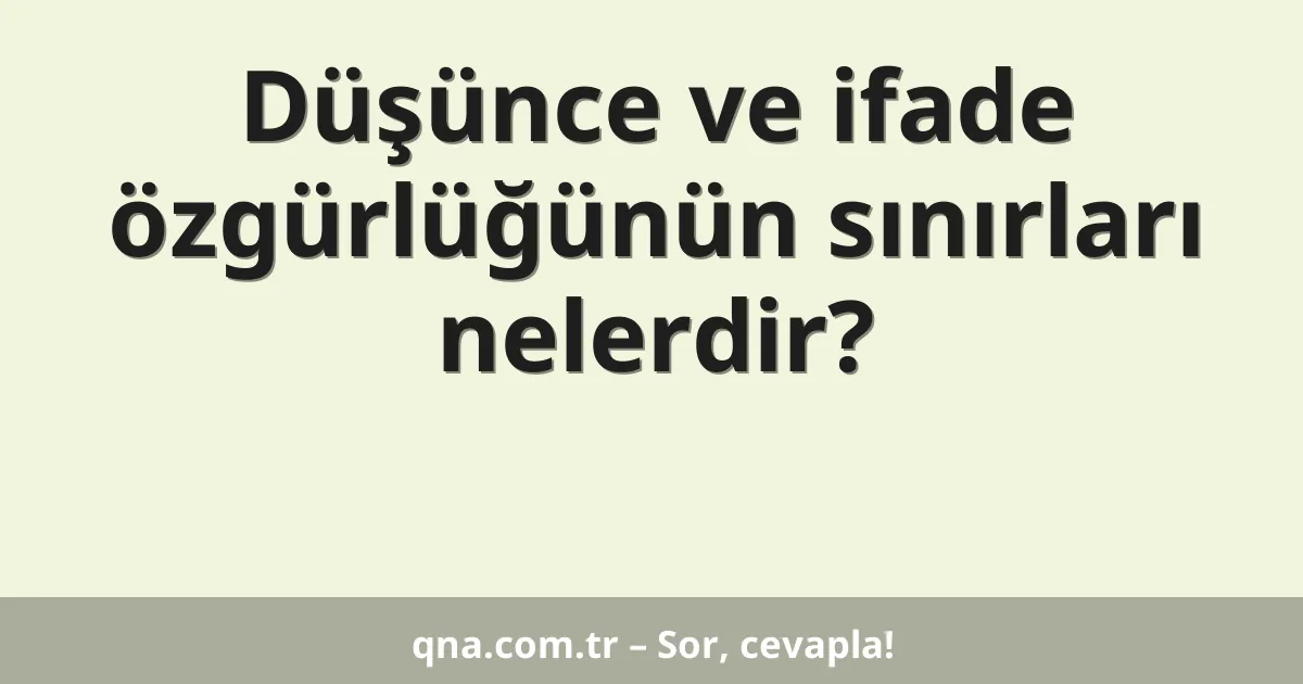 Düşünce ve ifade özgürlüğünün sınırları nelerdir?