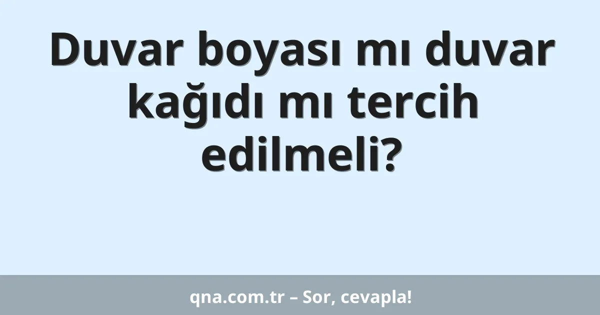 Duvar boyası mı duvar kağıdı mı tercih edilmeli?