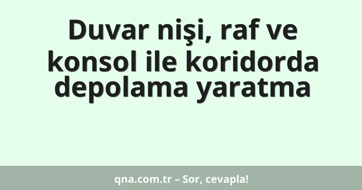 Duvar nişi, raf ve konsol ile koridorda depolama yaratma
