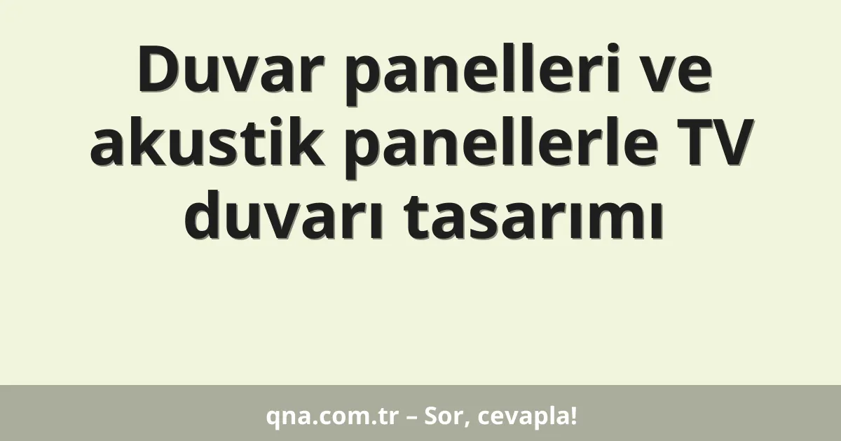 Duvar panelleri ve akustik panellerle TV duvarı tasarımı