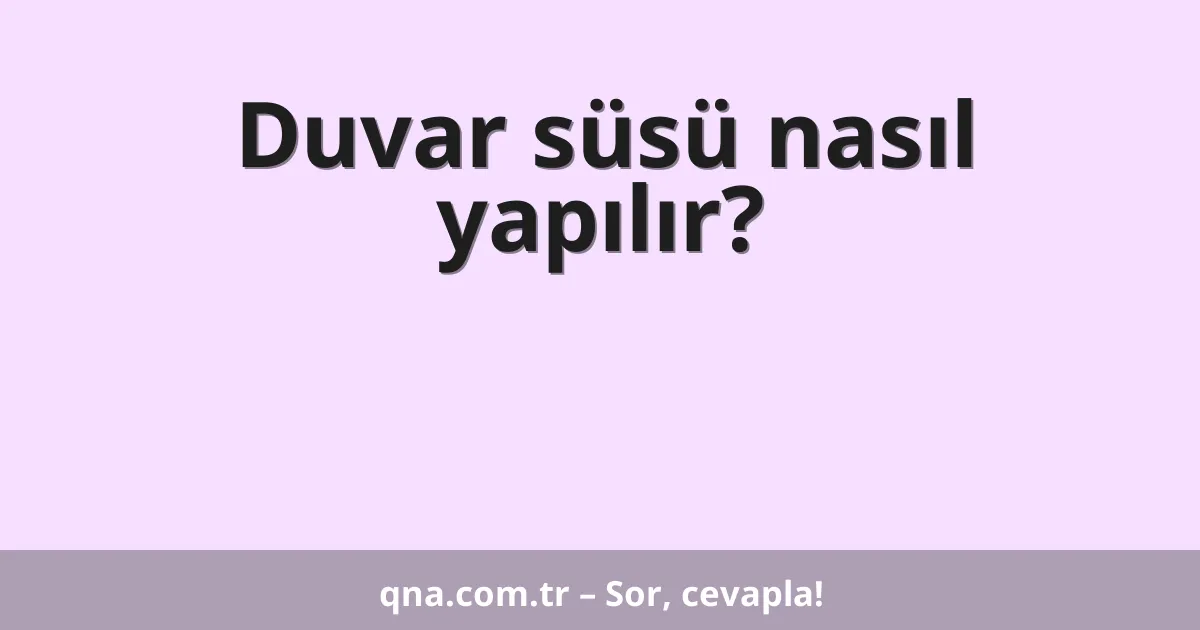 Duvar süsü nasıl yapılır?