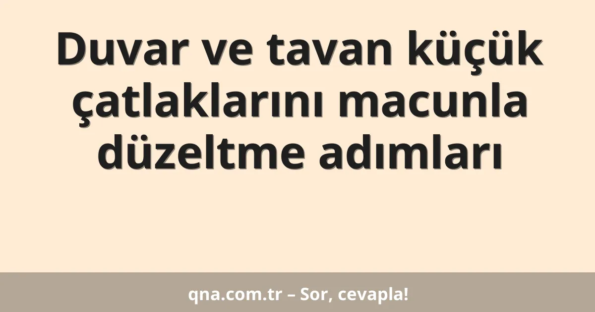 Duvar ve tavan küçük çatlaklarını macunla düzeltme adımları