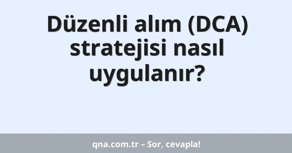 Düzenli alım (DCA) stratejisi nasıl uygulanır?