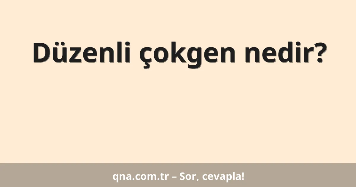 Düzenli çokgen nedir?