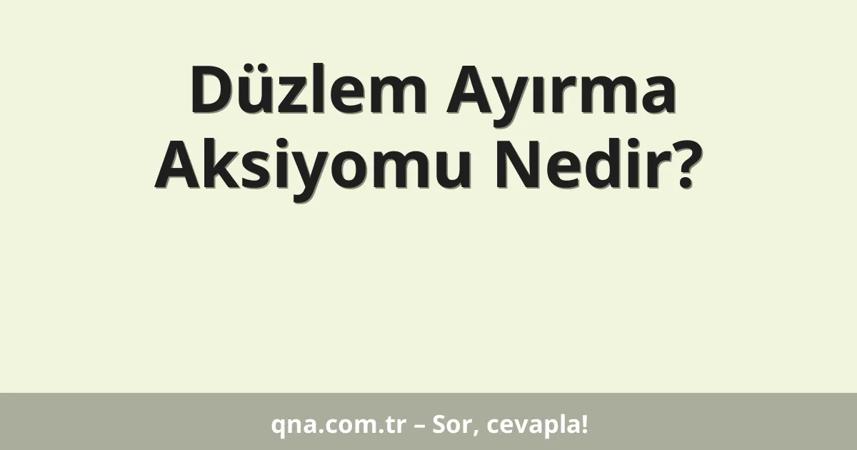 Düzlem Ayırma Aksiyomu Nedir?